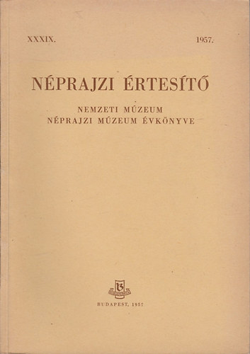 Diószegi-Sándor-Szendrey-... - Néprajzi értesítő 1957. XXXIX.