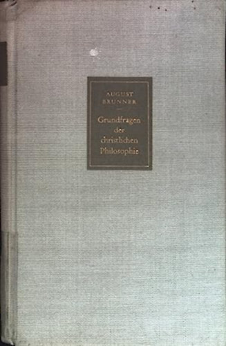 August Brunner - Grundfragen der christlichen Philosophie