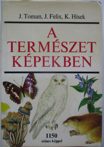 J.-Felix, J.-Hsek, K. Toman - A termszet kpekben