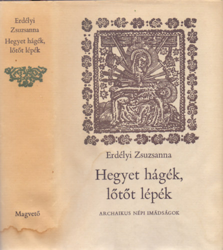 Erd�lyi Zsuzsanna - Hegyet h�g�k, l�t�t l�p�k - Archaikus n�pi im�ds�gok