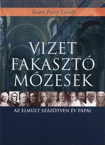Szab� J�zsefl�szl� - Vizet fakaszt� M�zesek - Az elm�lt 150 �v p�p�i