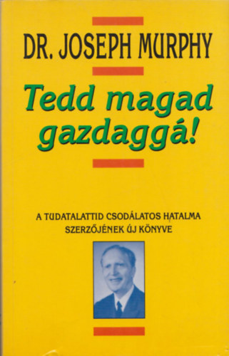 Dr. Joseph Murphy - Tedd magad gazdagg!