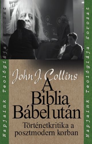 John J. Collins - A Biblia B�bel ut�n - T�rt�netkritika a posztmodern korban