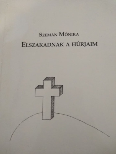 Szem�n M�nika - Elszakadnak a h�rjaim