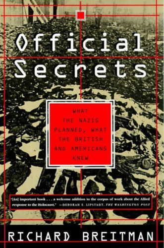 Richard Breitman - Official Secrets: What the Nazis Planned, What the British and Americans Knew ("Hivatalos titkok: Mit terveztek a ncik, Mit tudtak a britek s az amerikaiak" angol nyelven)