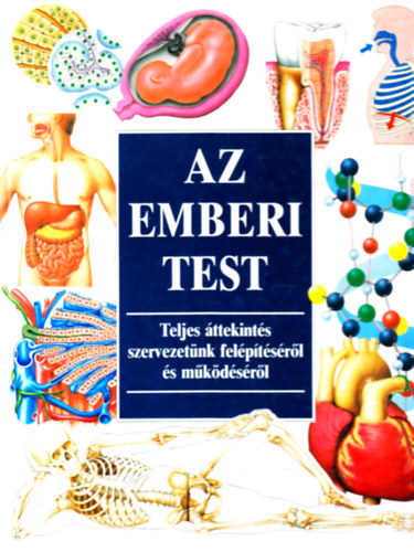 Medicina Knyvkiad Rt. - Az emberi test - Teljes ttekints szervezetnk felptsrl