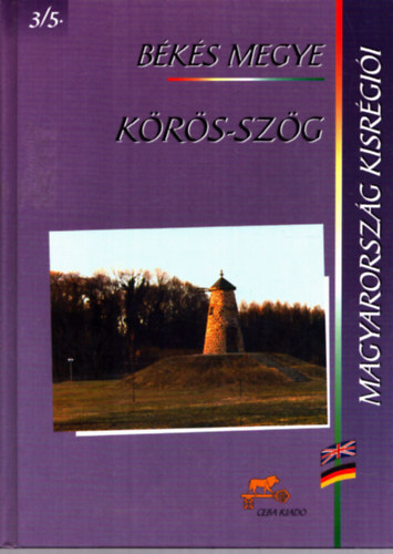 dr.  Kasza S�ndor (f�szerk.) - K�r�s-sz�g - B�k�s megye (Magyarorsz�g kisr�gi�i 3/5.)