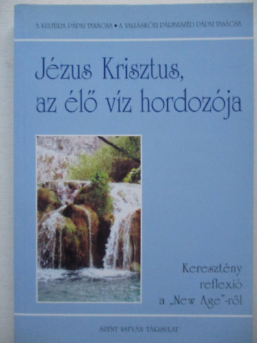 Jézus Krisztus, az élő víz hordozója (Keresztény reflexió a "New Age"-ről)