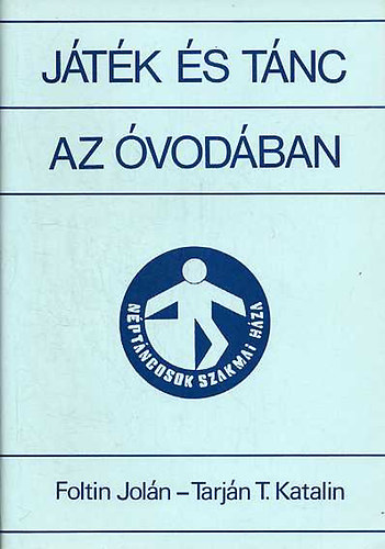 Foltin Jolán; Tarján T. Katalin - Játék és tánc az óvodában