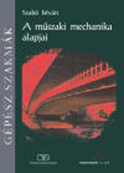 Szabó István - A műszaki mechanika alapjai