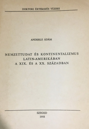 Anderle Ádám - A nemzettudat és kontinentalizmus Latin-Amerikában a XIX. és a XX. században