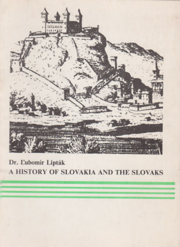 Dr. Lubomr Liptk - A history of Slovakia and and the Slovaks