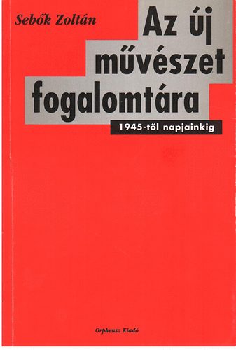 Sebők Zoltán - Az új művészet fogalomtára 1945-től napjainkig