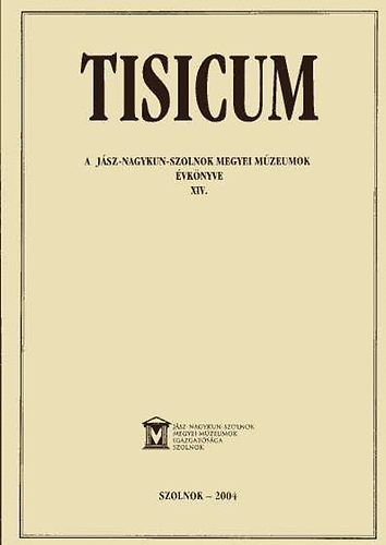 Tisicum - A Jász-Nagykun-Szolnok megyei múzeumok évkönyve XIV.