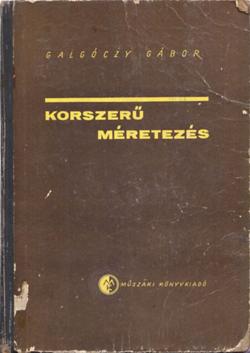 �ssze�ll�totta: Galg�czy G�bor - Korszer� m�retez�s- P�ldagy�jtem�ny a m�rn�ki �s g�p�szm�rn�ki gyakorlatb�l - M�sodik, jav�tott kiad�s (kivehet� mell�kletekkel)