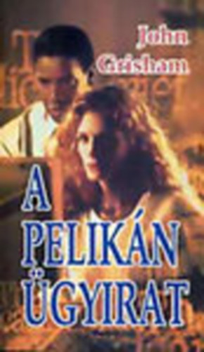 Szerk.: B�nlaki Viktor, Ford.: Wertheimer G�bor John Grisham - A Pelik�n �gyirat (Saj�t k�ppel)