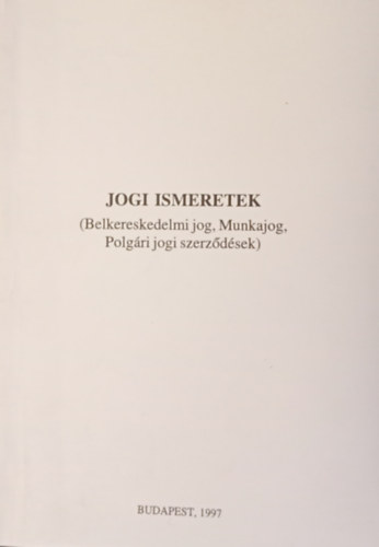 jogi ismeretek (Belkereskedelmi jog, Munkajog, Polgri jogi szerzdsek)
