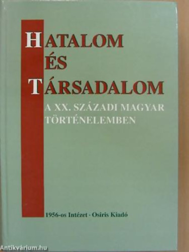 Valuch Tibor  (szerk.) - Hatalom �s t�rsadalom a XX. sz�zadi magyar t�rt�nelemben
