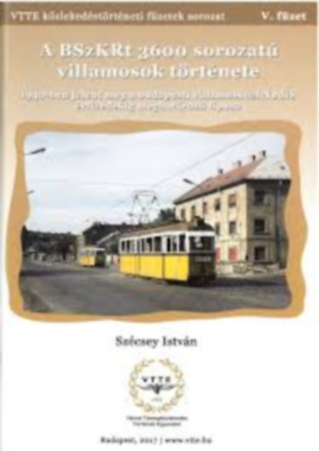 Sz�csey Istv�n - K�zleked�si f�zetek V. - A BSzKRt 3600 sorozat� villamosok t�rt�nete