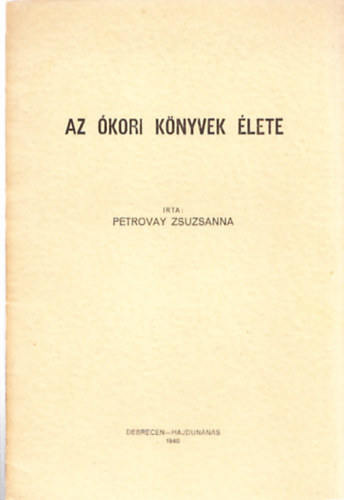Petrovay Zsuzsanna - Az �kori k�nyvek �lete
