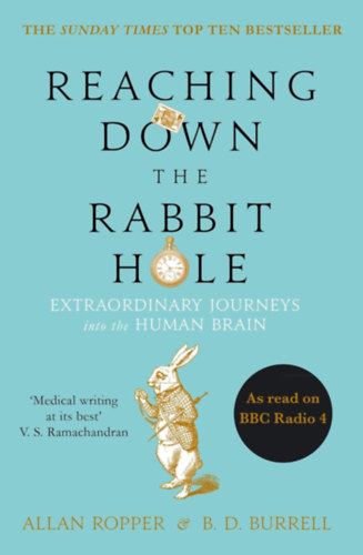 Allan H. Ropper Brian Burrell - Reaching Down the Rabbit Hole: Extraordinary Journeys into the Human Brain