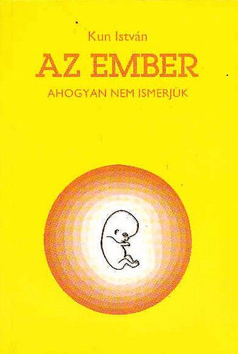 Kun Istv�n - Az ember ahogyan nem ismerj�k