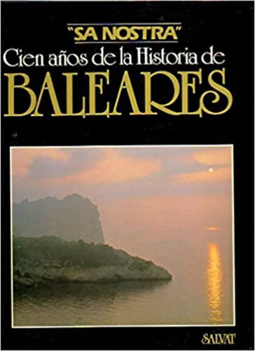 Luis Azpilicueta - Ricardo Martn  (szerk.) - "Sa nostra" - Cien anos de la Historia de Baleares
