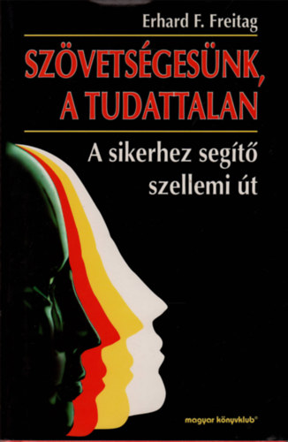Erhard F. Freitag - Sz�vets�ges�nk a tudattalan