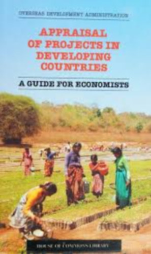 London : H.M.S.O - Appraisal of Projects in Developing Countries: A Guide for Economists (Projektek �rt�kel�se fejl�d� orsz�gokban: �tmutat� k�zgazd�szok sz�m�ra)