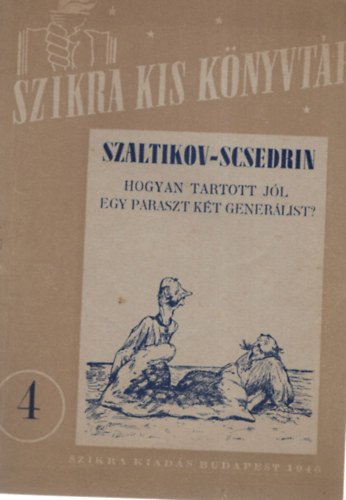 Szaltikov-Scsedrin - Hogyan tartott jl egy paraszt kt generlist? - Szikra Kis Knyvtr 4.