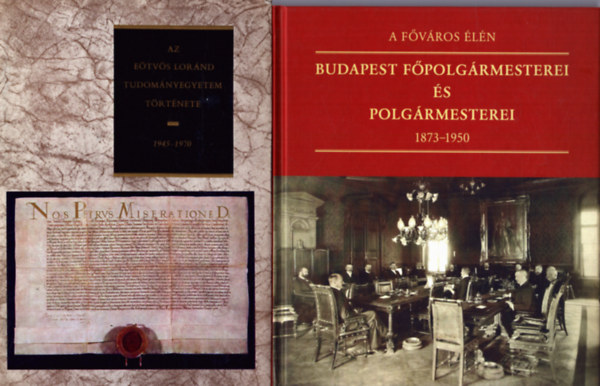 Feitl István (szerk.), Halasi László Sinkovics István (főszerk.) - 3 db helytörténeti kötet Budapestről: Az Eötvös Loránd Tudományegyetem története 1945-1970 + Budapest főpolgármesterei és polgármesterei 1873-1950 + Budapesti közéleti névmutató 1945-1950