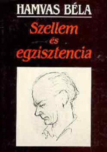 Szerz Hamvas Bla Szerkeszt Tsks Tibor Csuhai Istvn Lektor Kenyeres Zoltn - Szellem s egzisztencia   - A melanklia anatmija - Dl s Nyugat Gniusza - Levelek a Magyar Hyperionbl