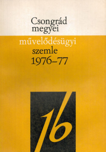 Dr. Vida Zoltn  (szerk.) - Csongrd megyei mveldsgyi szemle 1976/77. tanv XVI.