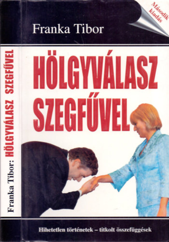 Franka Tibor - Hlgyvlasz szegfvel (Hihetetlen trtnetek - titkolt sszefggsek)