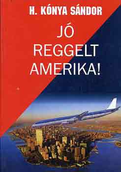 H. Knya Sndor - J reggelt, Amerika!