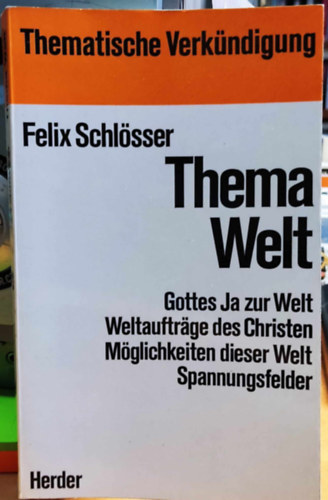 Felix Schl�sser - Thema Welt: Gottes Ja zur Welt Weltauftrage des Christen M�glichkeiten dieser Welt Spannungsfelder