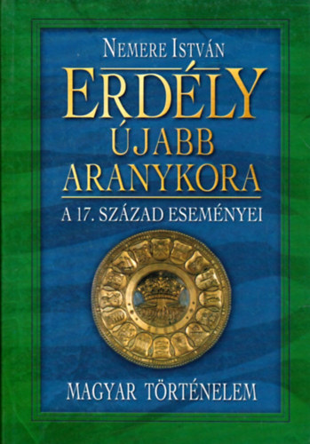Nemere István - Erdély újabb aranykora: a 17. század eseményei