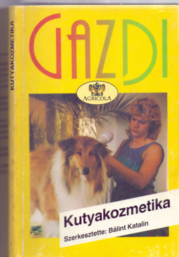 Blint Katalin - Dr. Gal Csaba - Graf.: Demjnn Medvigy gnes Kiss Istvn - Kutyakozmetika - Mindennapi kutyapols - Gazdi (Szrtpusok s polsuk; A FAZONOK: Az pols eszkzei s hasznlatuk; FELKSZTS A KILLTSRA: A szuka s a klykk polsa, A gondoskods hinya, lskdk s az lta