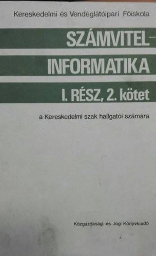 Dr. Fekete Gy�rgy - Sz�mvitel - informatika I. r�sz, 2. k�tet - a Kereskedelmi Szak hallgat�i sz�m�ra