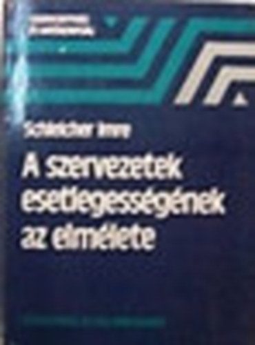 Schleicher Imre - A szervezetek esetlegess�g�nek az elm�lete