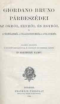 Giordano Bruno - Giordano Bruno prbeszdei (az okrl,elvrl s egyrl)