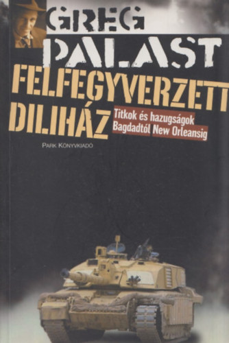 Greg Palast - Felfegyverzett dilihz - Titkok s hazugsgok Bagdadtl New Orleansig