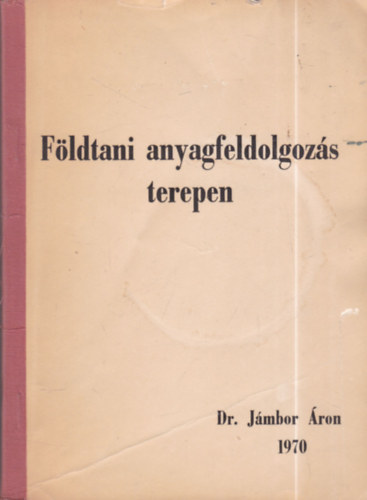 Dr. Jmbor ron - Fldtani anyagfeldolgozs terepen
