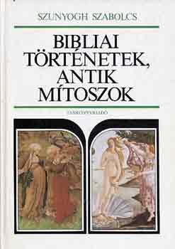 Szunyogh Szabolcs - Bibliai trtnetek, antik mtoszok