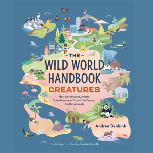 Creatures: How Adventurers, Artists, Scientists and You Can Protect Earth's Animals - Lnyek: Hogyan vdhetik meg a kalandorok, mvszek, tudsok s te a Fld llatait (angol)