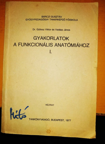 Dr. Vad�sz J�nos G�llesz Viktor - Gyakorlatok a funkcion�lis anat�mi�hoz I. (J12-109)