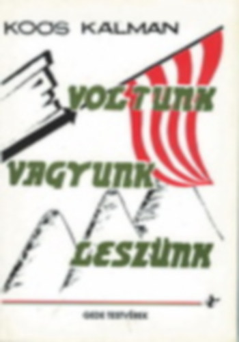 Ko�s K�lm�n - Voltunk, vagyunk, lesz�nk