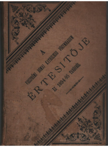 A Veszpr�mi R�mai Katholikus F�gymnasium �rtes�t�je- az 1894-95 tan�vr�l