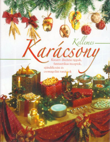 Kellemes karácsony - Kreatív díszítési tippek, fantasztikus receptek..