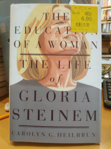 Carolyn G. Heilbrun - The Education of a Woman: The Life of Gloria Steinem